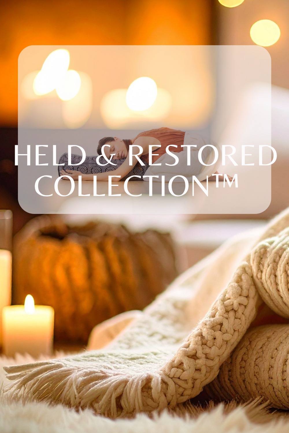 Held & Restored Collection™ A Quiet Sanctuary For Your Nervous System